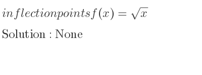 The inflection points of f(x)=sqrt(x) are None